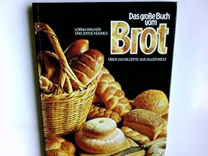 Das grosse Buch vom Brot : über 200 Rezepte aus aller Welt Lorna Walker u. Joyce Hughes. Dt. Bear...