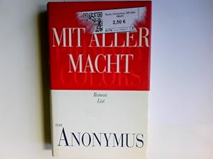 Bild des Verkufers fr Mit aller Macht : Roman = Primary colors. Anonymus Aus dem Engl. von Uda Strtling . zum Verkauf von Antiquariat Buchhandel Daniel Viertel