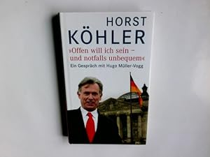 Image du vendeur pour Offen will ich sein - und notfalls unbequem" : ein Gesprch. Horst Khler mit Hugo Mller-Vogg mis en vente par Antiquariat Buchhandel Daniel Viertel