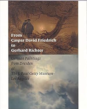 Seller image for From Caspar David Friedrich to Gerhard Richter: German Paintings from Dresden at The J. Paul Getty Museum Los Angeles. for sale by BuchKunst-Usedom / Kunsthalle