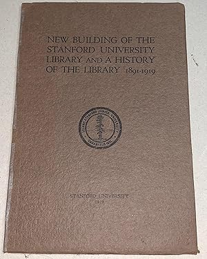 New Building of the Stanford University Library, And a History of the Library 1891-1919
