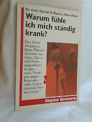 Warum fühle ich mich ständig krank? : Das Schimmelpilzproblem ; Pilze als Auslöser von Haut-, Dar...