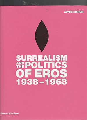 Imagen del vendedor de SURREALISM AND THE POLITICS OF EROS, 1938-1968L a la venta por BOOK NOW