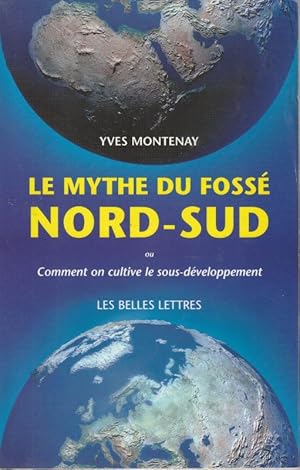 Seller image for Le mythe du foss Nord-Sud ou comment cultiver le sous-dveloppement. for sale by ARTLINK