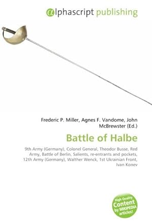 Seller image for Battle of Halbe : 9th Army (Germany), Colonel General, Theodor Busse, Red Army, Battle of Berlin, Salients, re-entrants and pockets, 12th Army (Germany), Walther Wenck, 1st Ukrainian Front, Ivan Konev for sale by AHA-BUCH