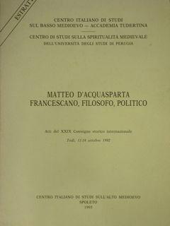 Matteo d'Acquasparta francescano, filosofo, politico. Estratto degli:Atti del XXIX Convegno stori...