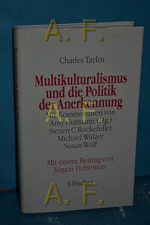 Bild des Verkufers fr Multikulturalismus und die Politik der Anerkennung Charles Taylor. Mit Kommentaren von Amy Gutmann (Hg.) . Mit einem Beitr. von Jrgen Habermas. Aus dem Amerikan. von Reinhard Kaiser zum Verkauf von Antiquarische Fundgrube e.U.