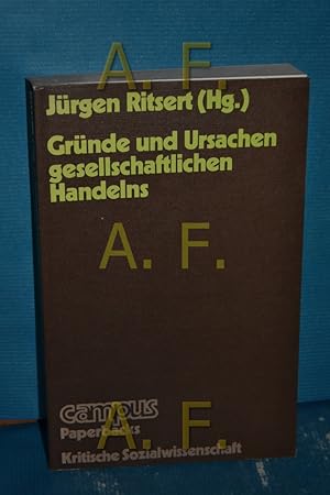 Seller image for Grnde und Ursachen gesellschaftlichen Handelns Jrgen Ritsert (Hg.). [bers.: Jrgen u. Margot Ritsert] / Campus : Paperbacks : krit. Sozialwiss. for sale by Antiquarische Fundgrube e.U.