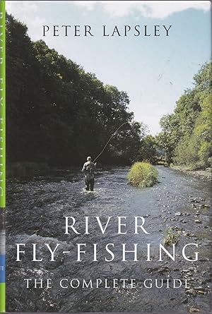 Seller image for RIVER FLY-FISHING: THE COMPLETE GUIDE. By Peter Lapsley. for sale by Coch-y-Bonddu Books Ltd