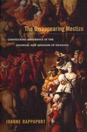 Imagen del vendedor de Disappearing Mestizo : Configuring Difference in the Colonial New Kingdom of Granada a la venta por GreatBookPrices