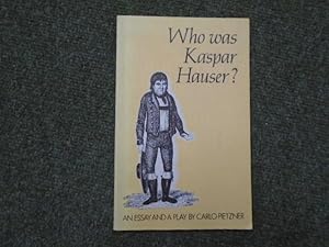 Bild des Verkufers fr Who Was Kaspar Hauser? An Essay and a Play zum Verkauf von Keoghs Books