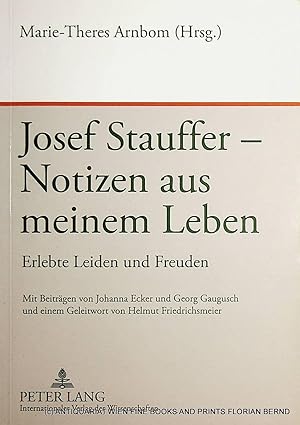 Image du vendeur pour Josef Stauffer. Notizen aus meinem Leben : erlebte Leiden und Freuden. Mit Beitr. von Johanna Ecker und Georg Gaugusch und einem Geleitw. von Helmut Friedrichsmeier mis en vente par ANTIQUARIAT.WIEN Fine Books & Prints