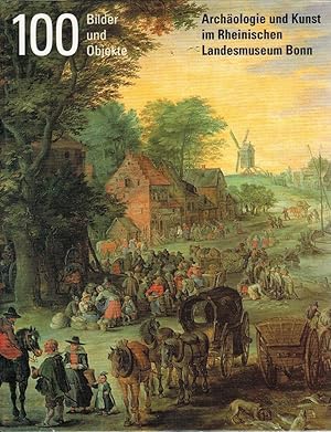 100 Bilder und Objekte : Archäologie und Kunst im Rheinischen Landesmuseum Bonn. hrsg. von Frank ...