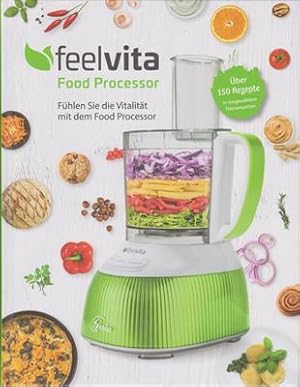 Feelvita Food Processor - über 150 Rezepte in ausgewählten Themenwelten