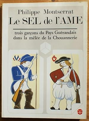 Image du vendeur pour Le sel de l'me - Trois garons du pays gurandais dans la mle de la chouannerie mis en vente par Aberbroc