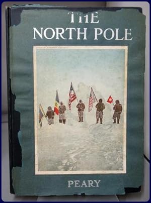 THE NORTH POLE: ITS DISCOVERY IN 1909 UNDER THE AUSPICES OF THE PEARY ARCTIC CLUB