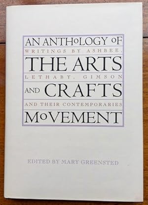 An Anthology of the Arts and Crafts Movement Writings by Ashbee, Lethaby, Gimson and their Contem...