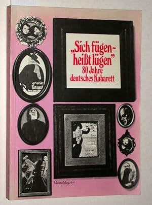 Sich fügen heißt lügen. 80 Jahre Deutsches Kabarett.