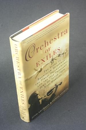 Bild des Verkufers fr Orchestra of exiles: the story of Bronislaw Huberman, the Israel Philharmonic, and the one thousand Jews he saved from Nazi horrors. zum Verkauf von Steven Wolfe Books