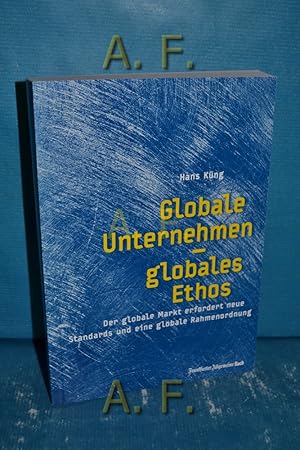 Seller image for Globale Unternehmen - globales Ethos : der globale Markt erfordert neue Standards und eine globale Rahmenordnung. for sale by Antiquarische Fundgrube e.U.