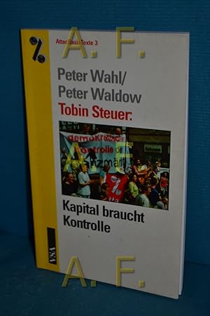 Bild des Verkufers fr Tobin-Steuer: Kapital braucht Kontrolle Peter Wahl/Peter Waldow / Attac Deutschland: AttacBasisTexte , 3 zum Verkauf von Antiquarische Fundgrube e.U.