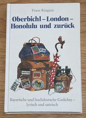 Bild des Verkufers fr Oberbichl - London - Honolulu und zurck. Bayerische und hochdeutsche Gedichte - lyrisch und satirisch. Mit Anhang: Schlssel zum leichten Verstndnis der bayerischen Sprache. zum Verkauf von Antiquariat Gallenberger