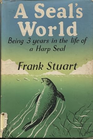 Seller image for A SEAL'S WORLD : AN ACCOUNT OF THE FIRST THREE YEARS IN THE LIFE OF A HARP SEAL for sale by Dromanabooks