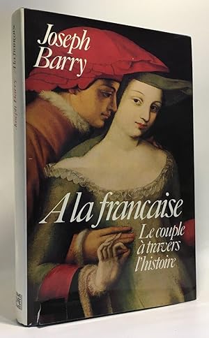 Imagen del vendedor de A la francaise. - le couple a travers l'histoire a la venta por crealivres