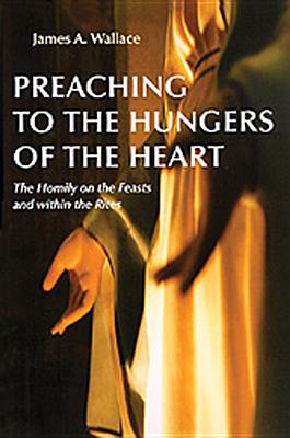 Seller image for Preaching to the Hungers of the Heart: The Homily on the Feasts and Within the Rites (Paperback or Softback) for sale by BargainBookStores
