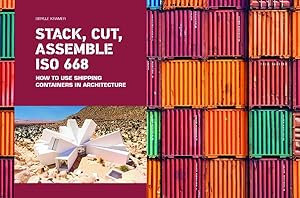 Stack, Cut, Assemble ISO 668. How to use shipping containers in architecture. Sprache: Englisch.