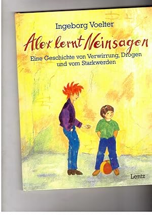 Seller image for Alex lernt nein sagen - Eine Geschichte von Verwirrung , Drogen und vom Starkwerden for sale by manufactura