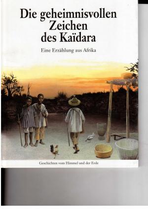 Bild des Verkufers fr Die geheimnisvollen Zeichen des Kaidara - Eine Erzhlung aus Afrika - Illustrationen von Etienne Souppart zum Verkauf von manufactura