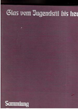 Bild des Verkufers fr Glas vom Jugendstil bis Heute Sammlung Gertrud und Dr. Karl Funke-Kaiser zum Verkauf von manufactura