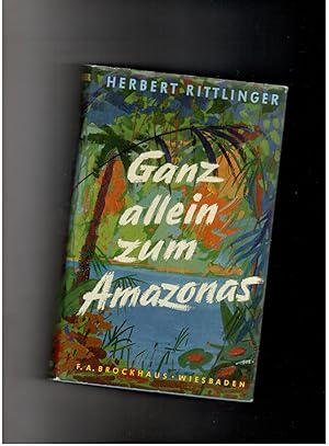 Imagen del vendedor de Ganz allein zum Amazonas - mit 61 Abbildungen auf Kunstdrucktafeln und zwei Kartenskizzen a la venta por manufactura