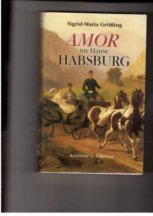 Seller image for Amor im Hause Habsburg - Mit Portrts nach zeitgenssischen Gemlden und Photographien for sale by manufactura