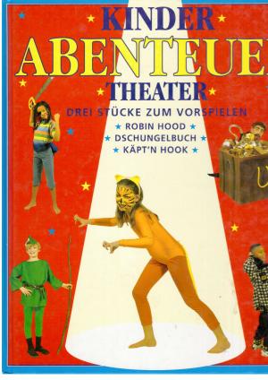 Imagen del vendedor de Kinder Abenteuer Theater - Drei Stcke zum Vorspielen - Robin Hood Dschungelbuch Kpt`n Hook a la venta por manufactura
