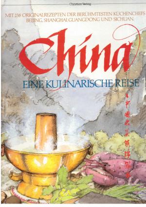 Seller image for China - Eine kulinarische Reise - Mit 238 Originalrezepten der berhmtesten Kcherchefs aus Beijing , Shanghai , Guangdond und Sichuan for sale by manufactura