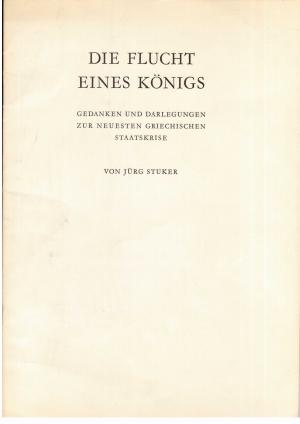 Imagen del vendedor de Die Flucht des Knigs- Gedanken und Darlegungen zur neuesten griechischen Staatskrise a la venta por manufactura