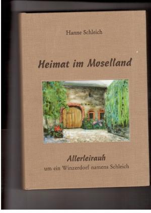 Bild des Verkufers fr Heimat im Moselland - Allerleihrauch um ein Winzerdorf namens Schleich zum Verkauf von manufactura