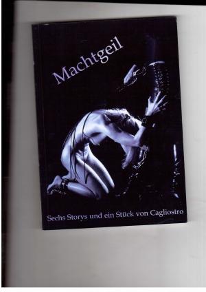 Immagine del venditore per Machtgeil - Sechs Stories und ein Stck von Cagliostro venduto da manufactura