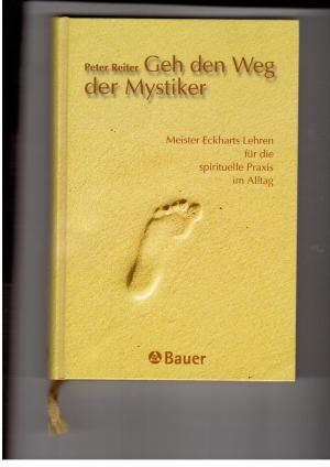 Bild des Verkufers fr Gehe den Weg der Mystiker - Meister Eckharts Lehren fr die spirituelle Praxis im Alltag zum Verkauf von manufactura