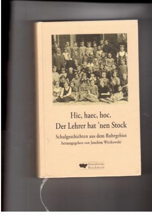 Bild des Verkufers fr Hic , Haec , hoc , Der Lehrer hat `nen Stock - Schulgeschichten aus dem Ruhrgebiet zum Verkauf von manufactura