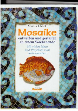 Bild des Verkufers fr Mosaike entwerfen und gestalten an einem Wochenende - Mit vielen Ideen und Projekten zum Selbermachen zum Verkauf von manufactura