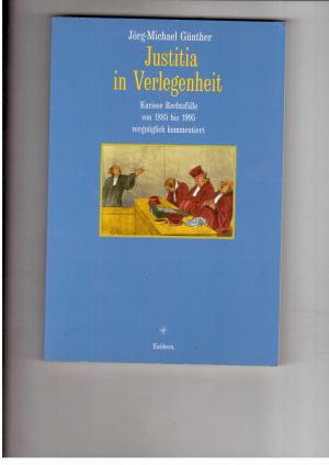 Seller image for Justitia in Verlegenheit - Kuriose Rechtsflle von 1885 bis 1995 vergnglich kommentiert for sale by manufactura