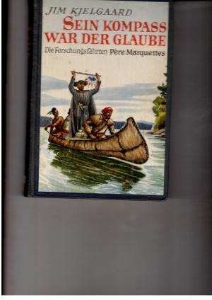 Bild des Verkufers fr SeinKompass war der Glaube - Die Forschungsfahrten Pere Marquettes - Illustriert von Stephen J. Voorhies zum Verkauf von manufactura
