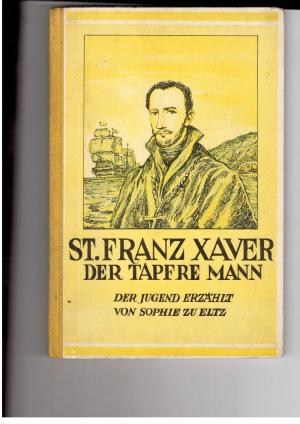 Seller image for St. Franz Xaver der tapfere Mann - Mit Bildern von August Braun for sale by manufactura