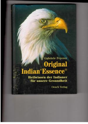 Seller image for Original Indian Essence - Heilwissen der Indianer fr unsere Gesundheit for sale by manufactura