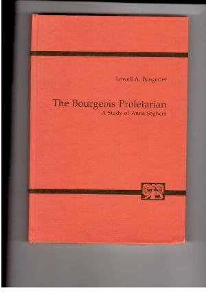 Bild des Verkufers fr The Bourgeois Proletarian - A Study of Anna Seghers zum Verkauf von manufactura