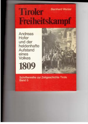 Bild des Verkäufers für Tiroler Freiheitskampf - Andreas Hofer und der heldenhafte Aufstand eines Volkes 1809 zum Verkauf von manufactura