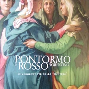 Image du vendeur pour Pontormo e Rosso Fiorentino Divergenti vie della 'Maniera' mis en vente par Antonio Pennasilico